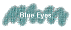 Blue Eyes