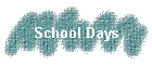 School Days