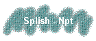 Splish - Npt