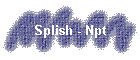 Splish - Npt
