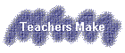 Teachers Make